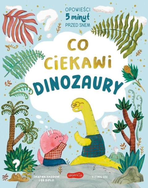 Co ciekawi dinozaury. Opowieści 5 minut przed snem
